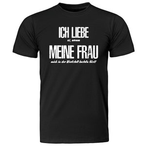 Herren T-Shirt Ich liebe es wenn meine Frau mich in der Werkstatt basteln lässt Geschenkidee zum Geburtstag Shirt mit lustigem Spruch schwarz