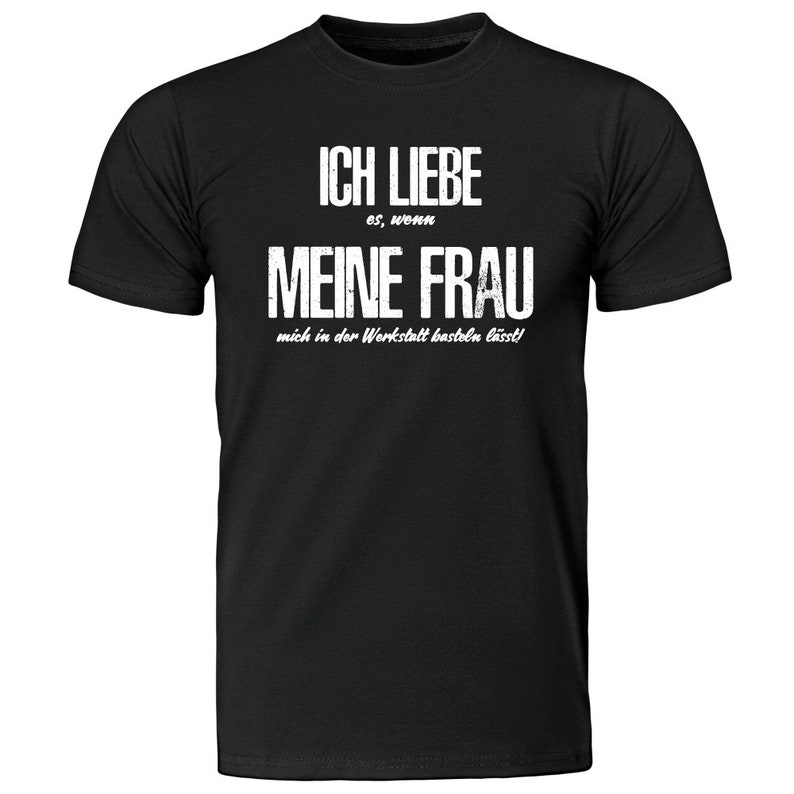 Herren T-Shirt Ich liebe es wenn meine Frau mich in der Werkstatt basteln lässt Geschenkidee zum Geburtstag Shirt mit lustigem Spruch Bild 5