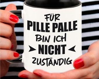 Tasse mit schwarzem Henkel "Für Pille Palle bin ich nicht zuständig"- Geschenkidee für Sie und Ihn I Geburtstag I Ostern