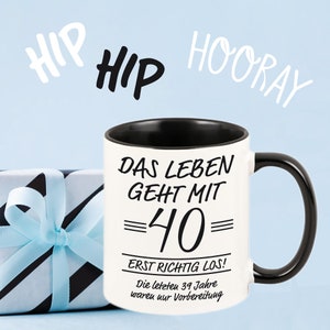 Tasse Das Leben geht erst richtig los 40 Jahre Geschenkidee für den runden Geburtstag Geschenk Geburtstag runder Geburtstag schwarz