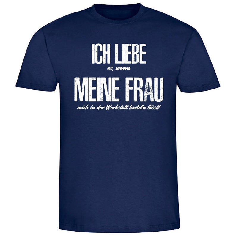 Herren T-Shirt Ich liebe es wenn meine Frau mich in der Werkstatt basteln lässt Geschenkidee zum Geburtstag Shirt mit lustigem Spruch Bild 3