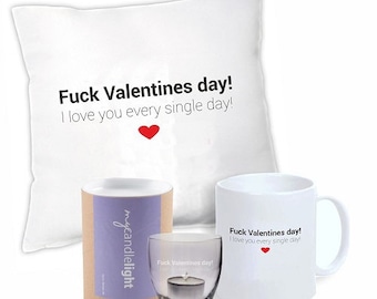 Kissen+Windlicht+Tasse - "Fuck Valentines Day! I love you every single day!"