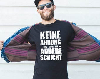 T-Shirt "Keine Ahnung - das war die andere Schicht" - Geschenkidee für Männer - Shirt mit lustigem Spruch | schwarz, Fun-Shirt, Party