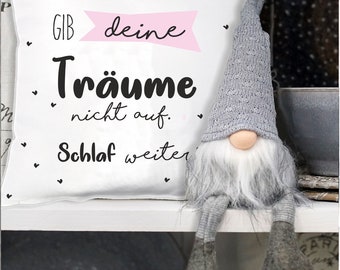 Kissen "Gib deine Träume nicht auf. Schlaf weiter!" | Geschenkidee für die ganze Familie | witzig | lustig| Träumerei