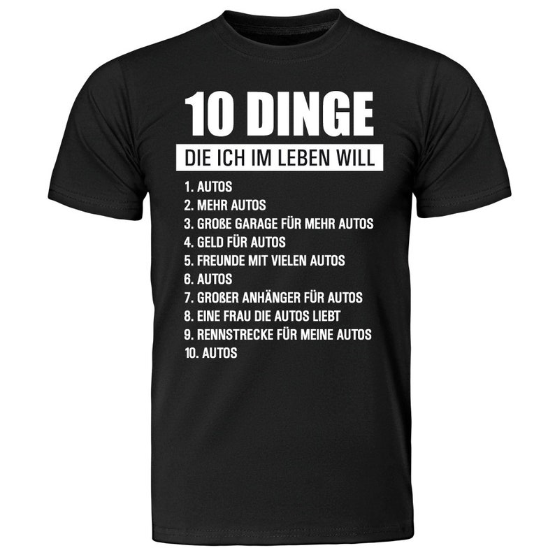 Herren T-Shirt 10 Dinge die ich im Leben will Autos Geschenkidee zum Geburtstag für ihn Shirt mit lustigem Spruch Vatertagsgeschenk schwarz