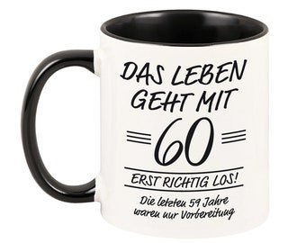 Tasse "Das Leben geht erst richtig los" (60 Jahre) - Geschenkidee für den runden Geburtstag - Geschenk Geburtstag runder Geburtstag