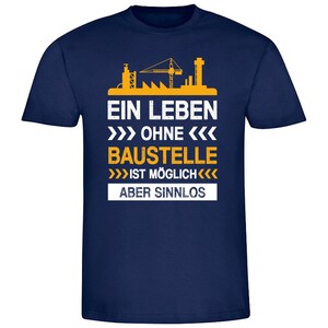 Herren T-Shirt Ein Leben ohne Baustelle ist möglich Aber sinnlos Geschenkidee zum Geburtstag Shirt mit lustigem Spruch für Ihn navy