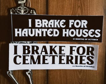 I Brake for Cemeteries, I Brake for Haunted Houses bumper sticker