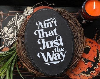 Ain’t That Just the Way Plaque, Halloween, Gothic, Goth Home Decor, Horror, Dark Art, Dark Decor, Wall Art