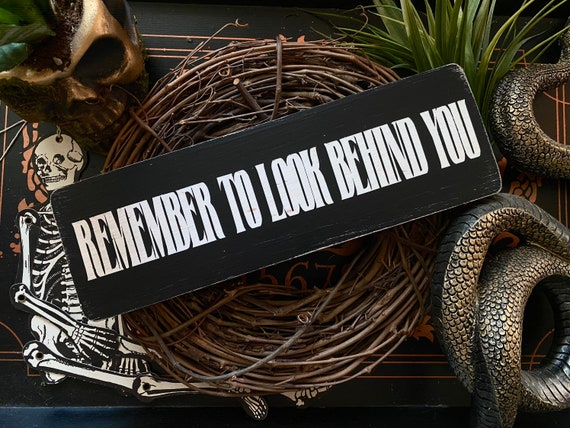 Look Behind You Sign - Southern Gothic Decor
