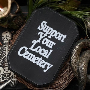 Support Your Local Cemetery Wood Sign, Goth Wall Art, Dark Home Decor