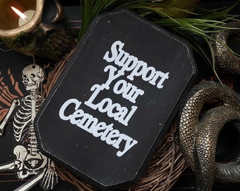 Support Your Local Cemetery Wood Sign, Goth Wall Art, Dark Home Decor