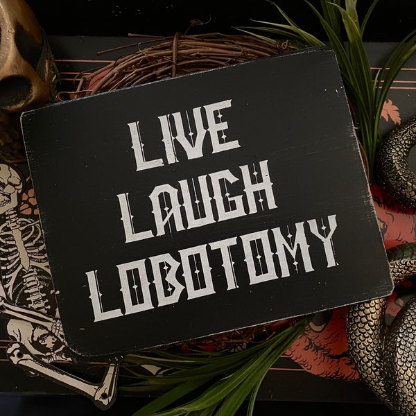 Live Laugh Lobotomy Wood Sign - Goth Wall Decor