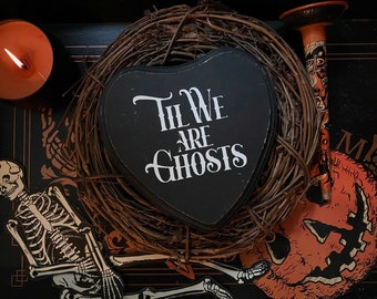 Goth Wood Heart - Til We Are Ghosts - Dark Romantic Gift