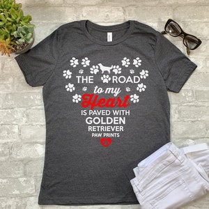The Road To My Heart is Paved With Golden Retriever Paw Prints T-shirt. Women&#39;s Shirt. Sweatshirt. Hoodie. Unisex Shirt. Kids.