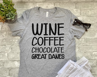 Wine Coffee Chocolate Great Danes Shirt. T-shirt. Shirt. Sweatshirt. Hoodie. T-Shirt. Tank Top.