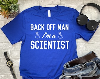 Back Off Man I'm A Scientist Shirt. T-shirt. Sweatshirt. Hoodie. T-Shirt. Tank Top.