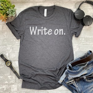 Write On Shirt. Writer Shirt. Novelist T-shirt. Shirt. Sweatshirt. Hoodie. T-Shirt. Tank Top. Journalist Shirt.
