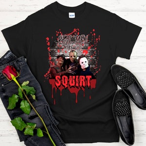 Real men make you squirt,Horror halloween character shirt sublimated tie dye shirt, hockey mask goth decor horror graphic t-shirt