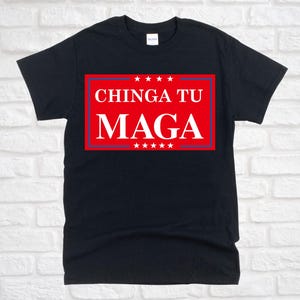 Chinga tu Maga funny Trump t shirt, Maga republican shirt, Trump president christmas gift birthday gift maga shirt