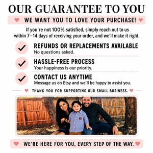 May include: A customer service guarantee graphic with black text on a white background. It states: OUR GUARANTEE TO YOU, WE WANT YOU TO LOVE YOUR PURCHASE, REFUNDS OR REPLACEMENTS AVAILABLE, HASSLE-FREE PROCESS, CONTACT US ANYTIME, THANK YOU FOR SUPPORTING OUR SMALL BUSINESS, WE&rsquo;RE HERE FOR YOU, EVERY STEP OF THE WAY. A photo of a family of three is centred.