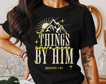 Christian Shirt All Things Were Made By Him Bible Verse Shirt Genesis 1:31 Inspirational Faith T-Shirt Christian Apparel