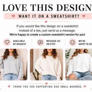 May include: An informational graphic with the text LOVE THIS DESIGN? WANT IT ON A SWEATSHIRT? It explains that custom sweatshirt versions are available by request via Etsy messages. Three photos show individuals wearing plain grey, cream, and white sweatshirts.