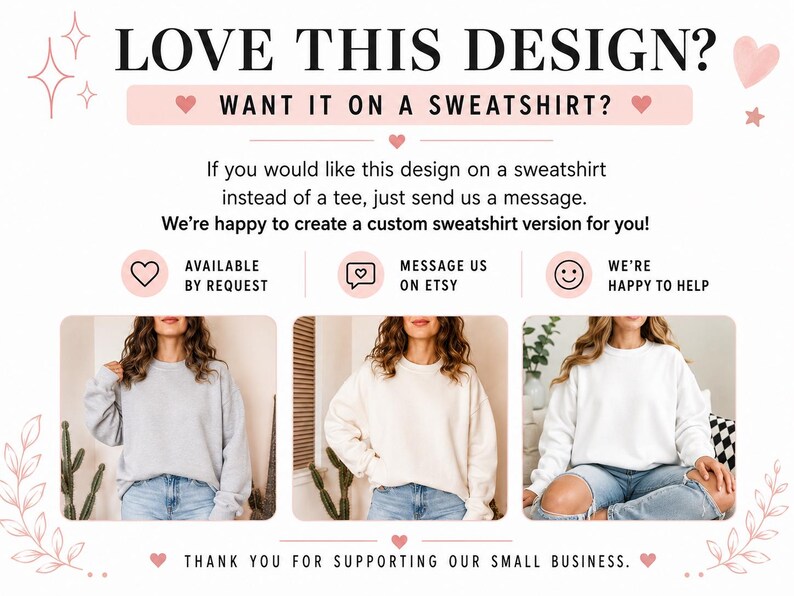May include: An informational graphic with the text LOVE THIS DESIGN? WANT IT ON A SWEATSHIRT? It explains that custom sweatshirt versions are available by request via Etsy messages. Three photos show individuals wearing plain grey, cream, and white sweatshirts.