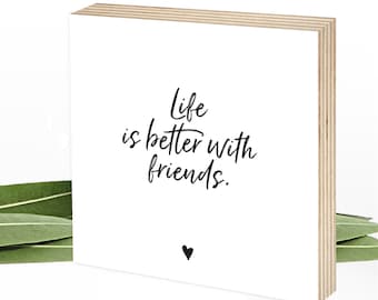 Gift best friend friendship wooden picture, to hang up saying Life is better with friends Wunderpixel® wooden sign 15x15x2cm