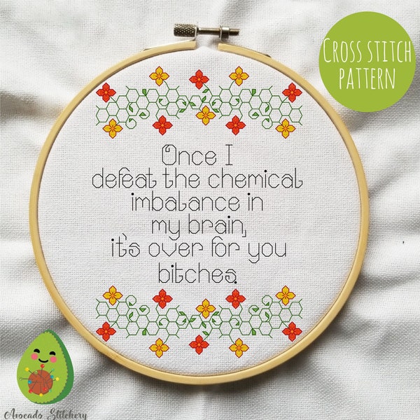Once I defeat the Chemical Imbalance in my brain it's over for you bitches - Cross Stitch Digital Pattern. Mental Health, DIY, Snarky