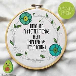 There Are Far Better Things Ahead Than Than Any We Leave Behind - C. S. Lewis Cross Stitch Pattern. Quotes, Literary, Bookworm, Bibliophile.