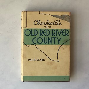 Clarksville & Old River County By Pat B. Clark, 1937, Texas, Signed By Author