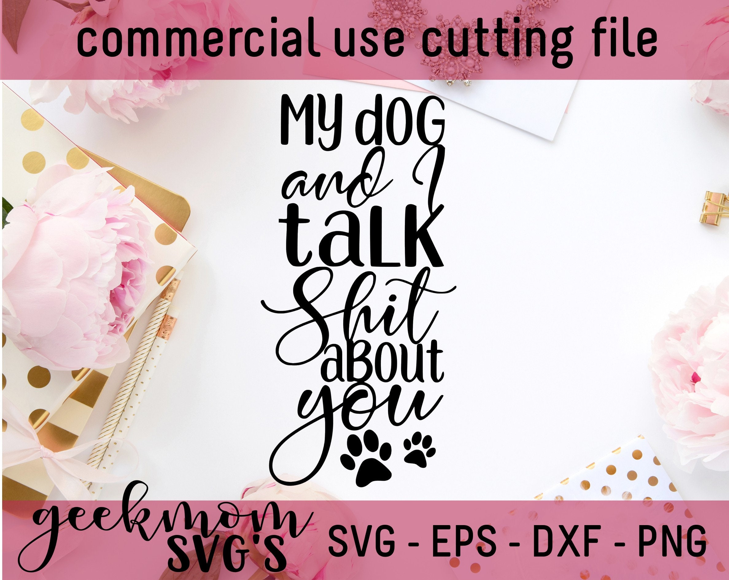 Download My Dog And I Talk Shit About You Svg Dog Mom Svg Dog Svg Etsy