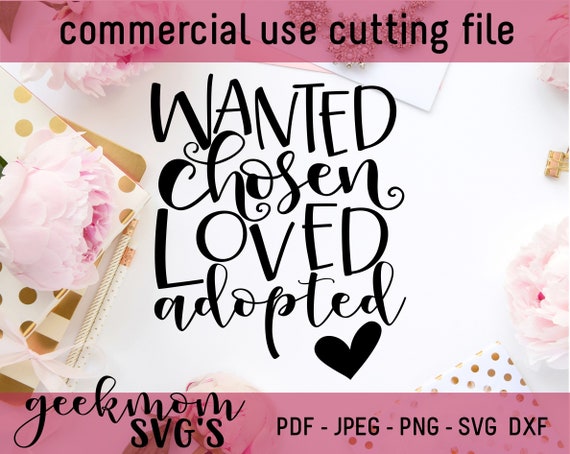 Wanted Chosen Loved Adopted Svg Adoption Svg Foster Care Etsy