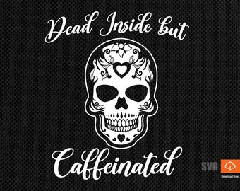 Dead Inside But Caffeinated SVG Sugar Skull