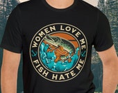 Women Love Me Fish Hate Me Shirt, Women Want Me Fish Fear Me Shirt, Funny Fisherman T-Shirt, Fishing Lover T-Shirt, Fishing Shirt For Dad