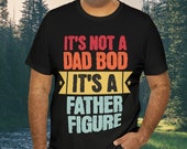 It's Not A Dad Bod It's A Father Figure T-Shirt, Funny Dad Shirt, Father's Day Gift, Dad Gift, Gift For Husband, Dad Tee, Dad Christmas Gift