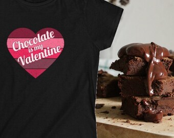 Chocolate Is My Valentine Women's Tee, Chocolate Lover's T-Shirt, Valentine Day Gift Ideas, Single Valentine Gift Idea, Gifts For Girlfriend