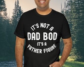 It's Not A Dad Bod It's A Father Figure T-Shirt, Funny Dad Shirt, Father's Day Gift, Dad Gift, Gift For Husband, Dad Tee, Dad Christmas Gift