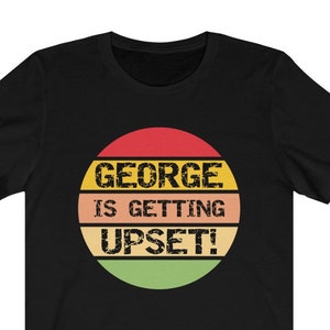 George se está molestando camiseta, camiseta divertida de George Costanza, camiseta divertida del programa de televisión Seinfeld, camiseta de regalo divertida de Seinfeld Gag, programa de televisión de los 90 imagen 1