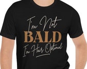 I'm Not Bald T-Shirt, Balding Gag Gift T-Shirt, Funny Dad Bald Joke Shirt, Fitness T-Shirt, Funny Husband T-Shirt, Sexy Bald Man, Bald Quote