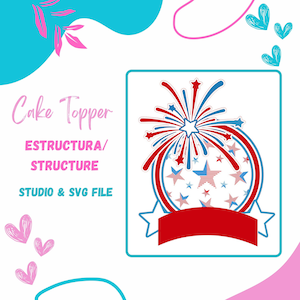 May include: Cake topper design with a fireworks and star motif in red, white, and blue. The design includes a banner for text and the words "Cake Topper", "ESTRUCTURA/STRUCTURE", and "STUDIO & SVG FILE". The background has teal and pink decorative elements.