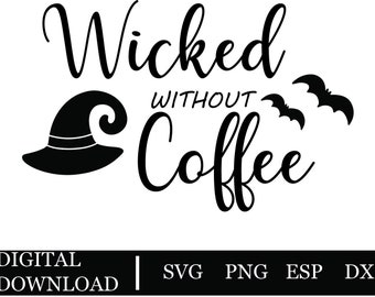 May include: Black and white graphic design with the text "Wicked Without Coffee" in a cursive font. A witch's hat and bats are included in the design.