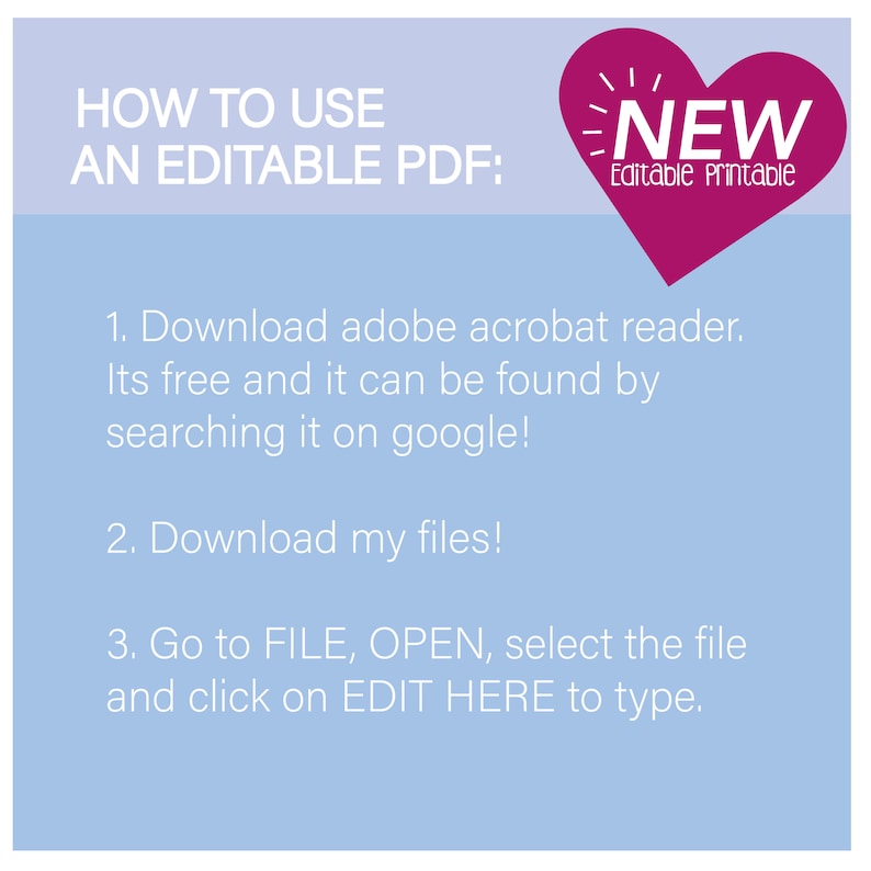 May include: A light blue background with white text explaining how to use an editable PDF. The text says "HOW TO USE AN EDITABLE PDF:" and then lists three steps. A pink heart with the word "NEW" in white text and the words "Editable Printable" in smaller white text is in the top right corner of the image.