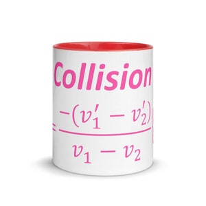 May include: A white ceramic mug with a bright red interior. The exterior features the word Collision in pink text above a pink physics formula for the coefficient of restitution, showing the ratio of relative velocities after and before impact.