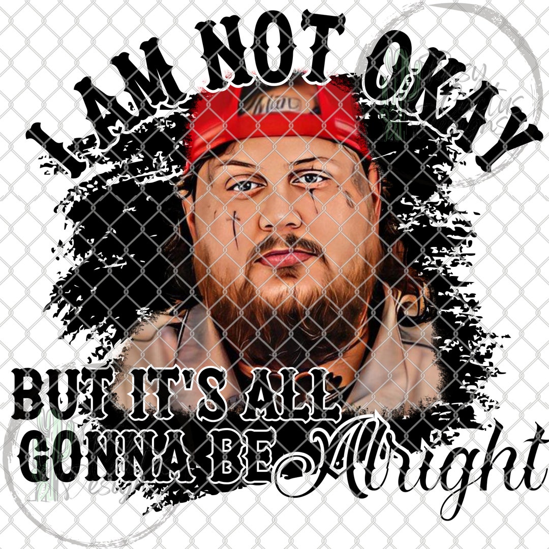 I Am Not Okay | Jelly Roll | Image | PNG - Etsy