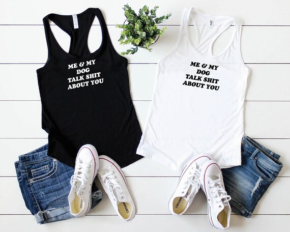 Me and My Dog Talk Shit About You Tank Top Dog Mama Shirt - Etsy