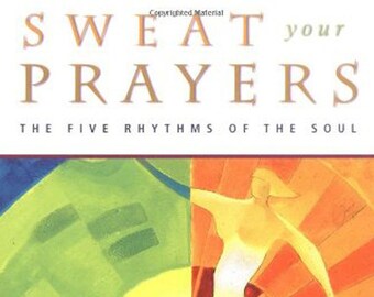 Sweat Your Prayers by Gabrielle Roth