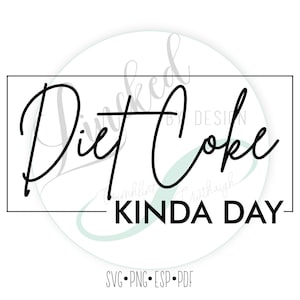 Diet Coke Kinda Day | SVG Cut File | SVG and Cut Files Cricut and Silhouette