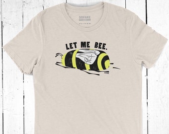 let me bee t-shirt